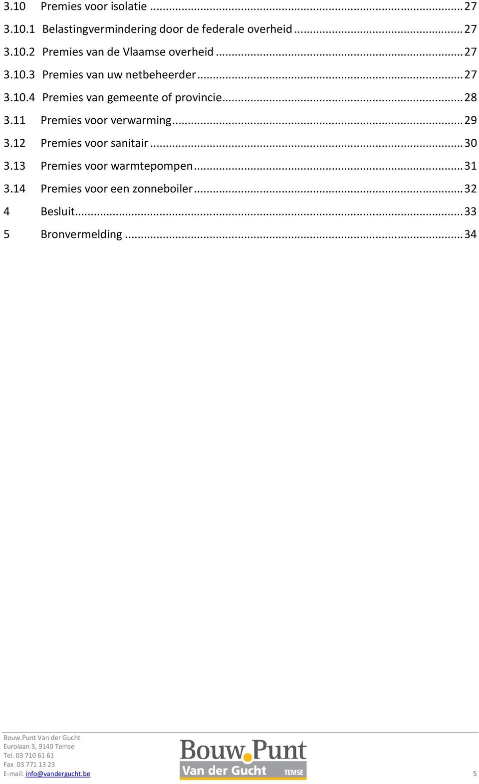 11 Premies voor verwarming... 29 3.12 Premies voor sanitair... 30 3.13 Premies voor warmtepompen... 31 3.