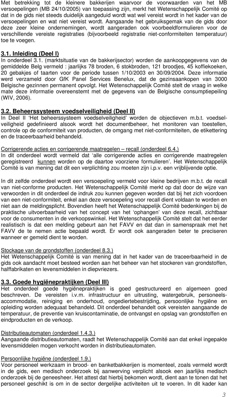 Aangaande het gebruiksgemak van de gids door deze zeer kleine ondernemingen, wordt aangeraden ook voorbeeldformulieren voor de verschillende vereiste registraties (bijvoorbeeld registratie