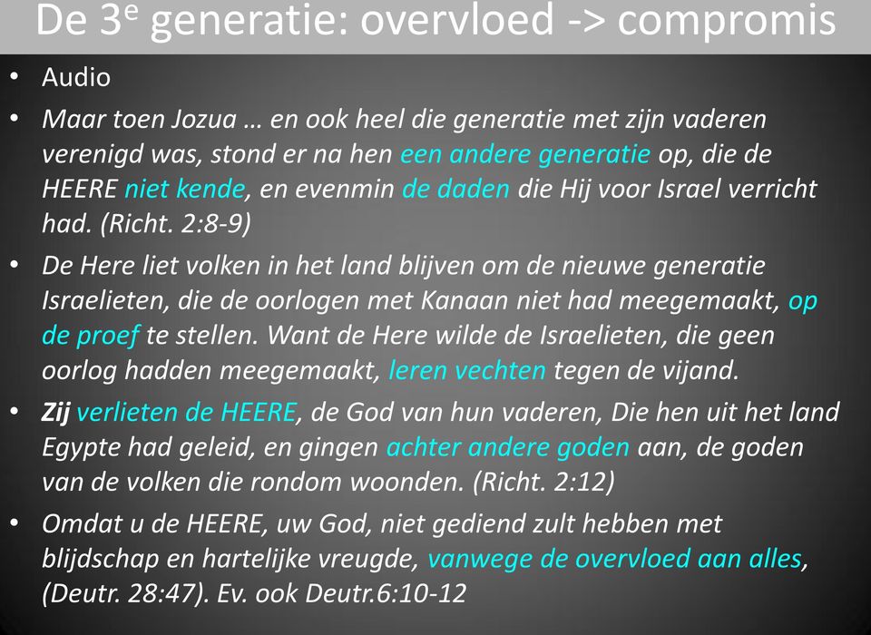 2:8-9) De Here liet volken in het land blijven om de nieuwe generatie Israelieten, die de oorlogen met Kanaan niet had meegemaakt, op de proef te stellen.