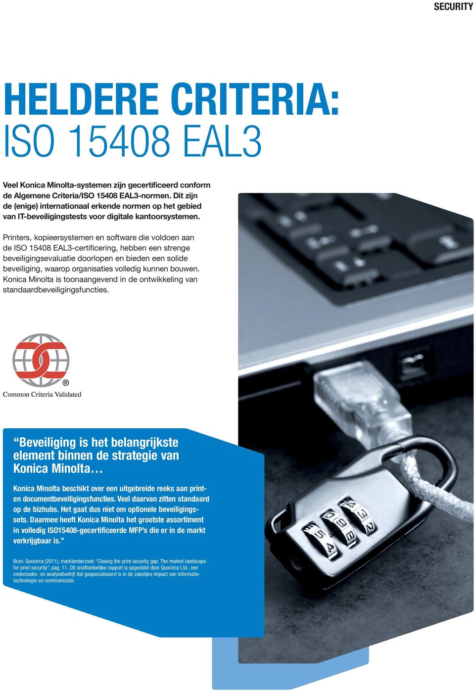 Printers, kopieersystemen en software die voldoen aan de ISO 15408 EAL3-certificering, hebben een strenge beveiligingsevaluatie doorlopen en bieden een solide beveiliging, waarop organisaties