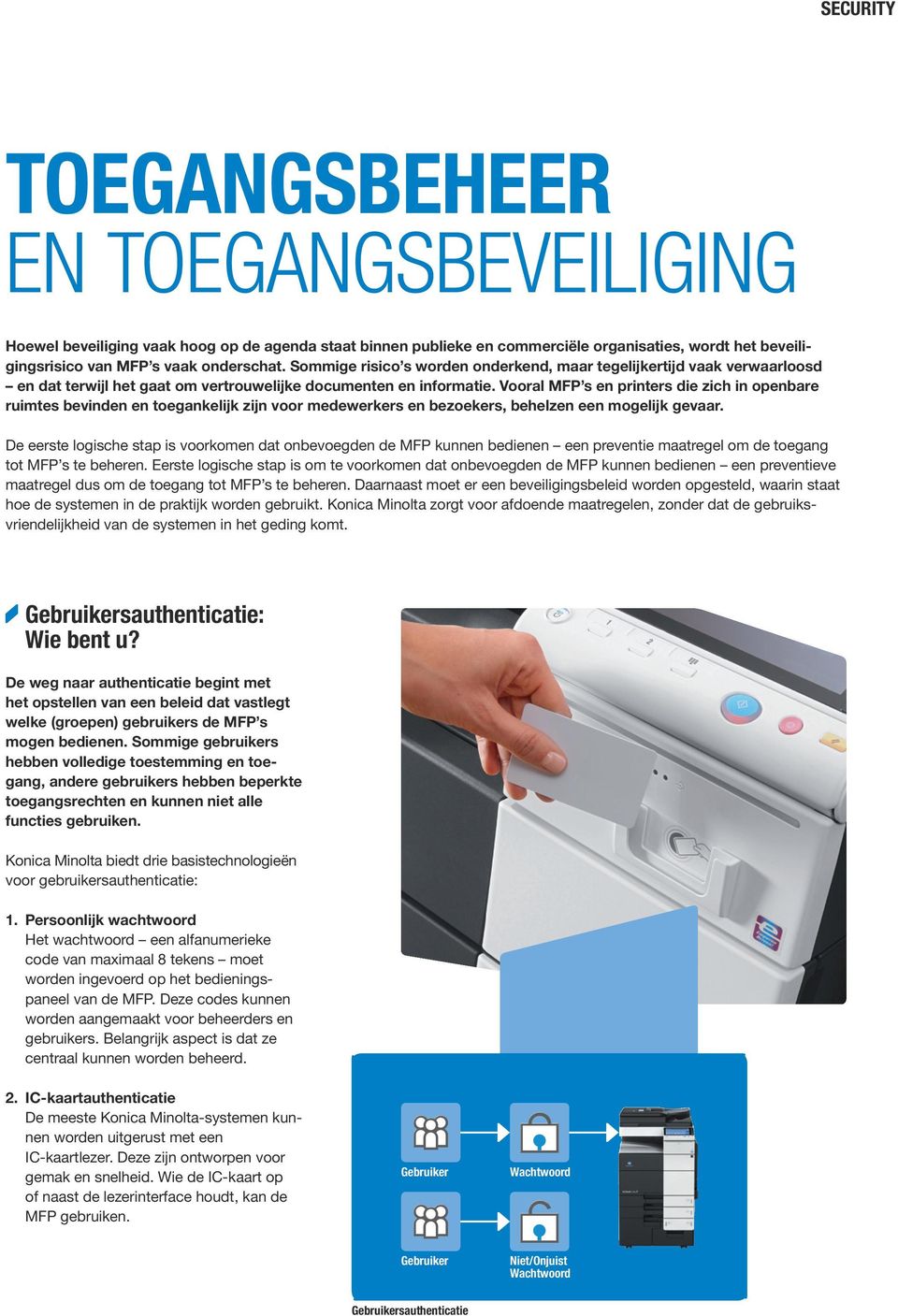 Vooral MFP s en printers die zich in openbare ruimtes bevinden en toegankelijk zijn voor medewerkers en bezoekers, behelzen een mogelijk gevaar.