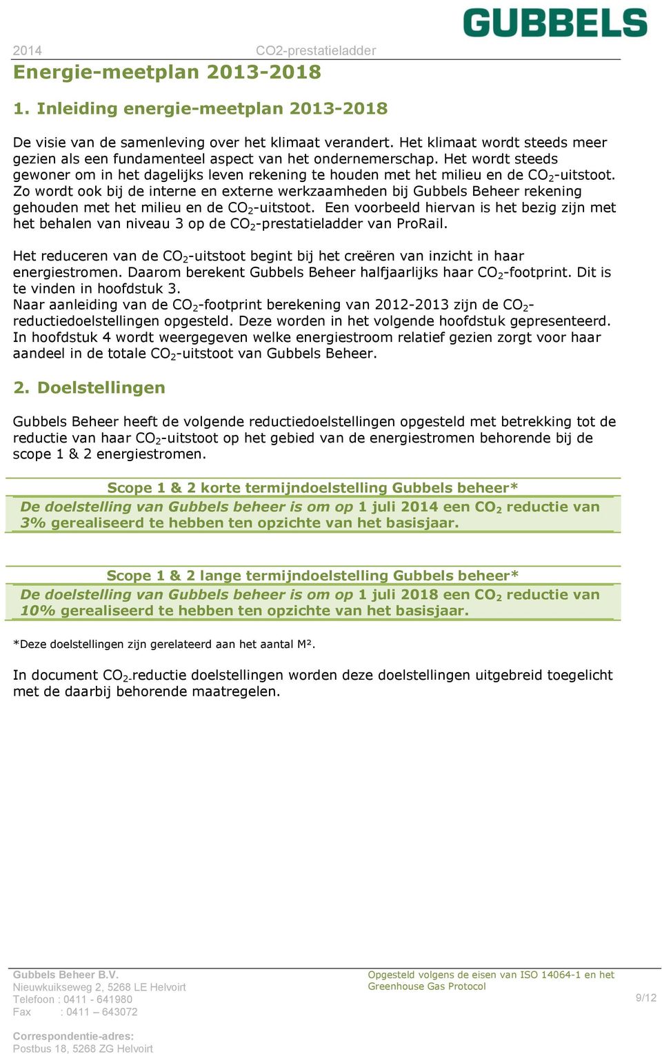 Zo wordt ook bij de interne en externe werkzaamheden bij Gubbels Beheer rekening gehouden met het milieu en de CO 2 -uitstoot.