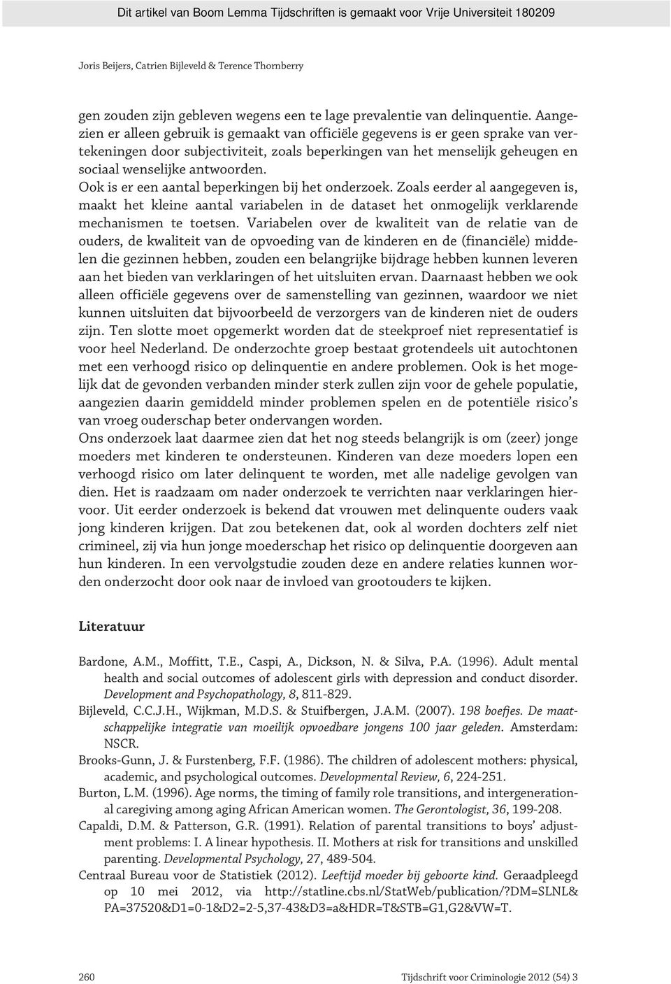 Ook is er een aantal beperkingen bij het onderzoek. Zoals eerder al aangegeven is, maakt het kleine aantal variabelen in de dataset het onmogelijk verklarende mechanismen te toetsen.