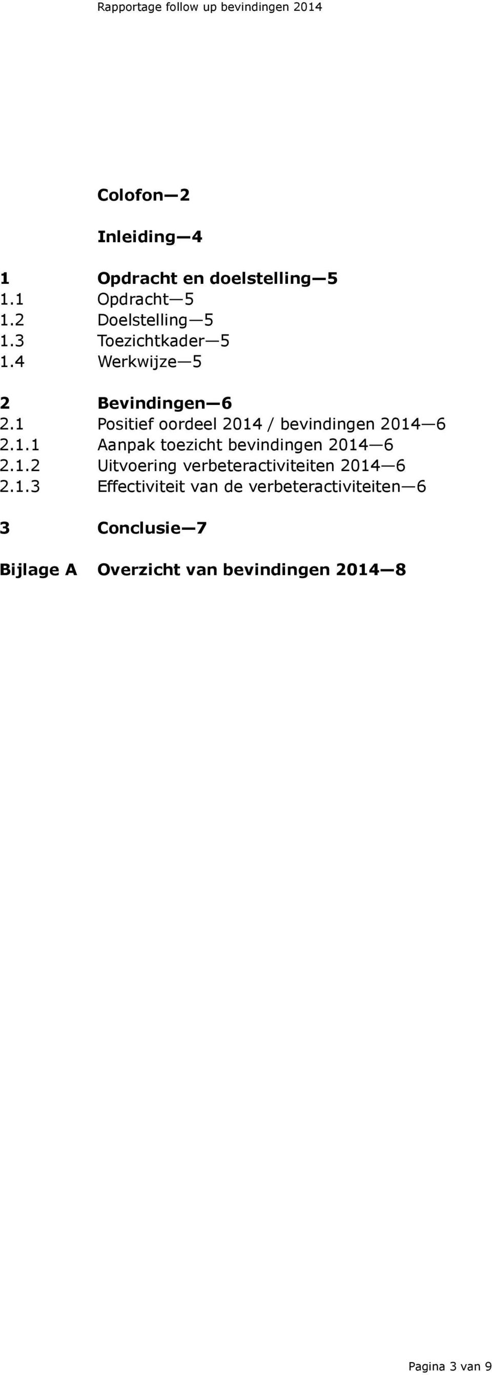 1 Positief oordeel 2014 / bevindingen 2014 6 2.1.1 Aanpak toezicht bevindingen 2014 6 2.1.2 Uitvoering verbeteractiviteiten 2014 6 2.