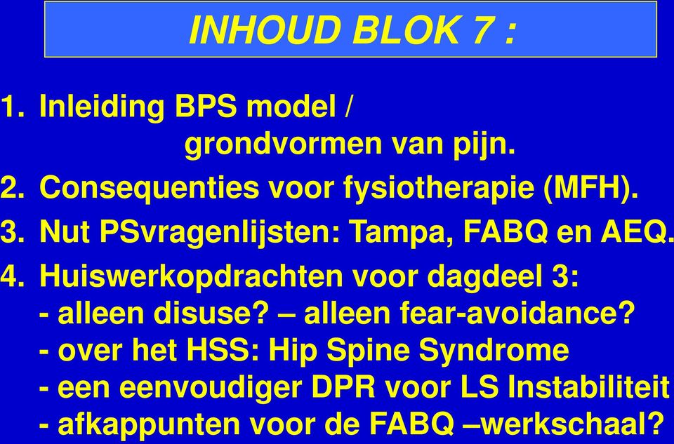 Huiswerkopdrachten voor dagdeel 3: - alleen disuse? alleen fear-avoidance?