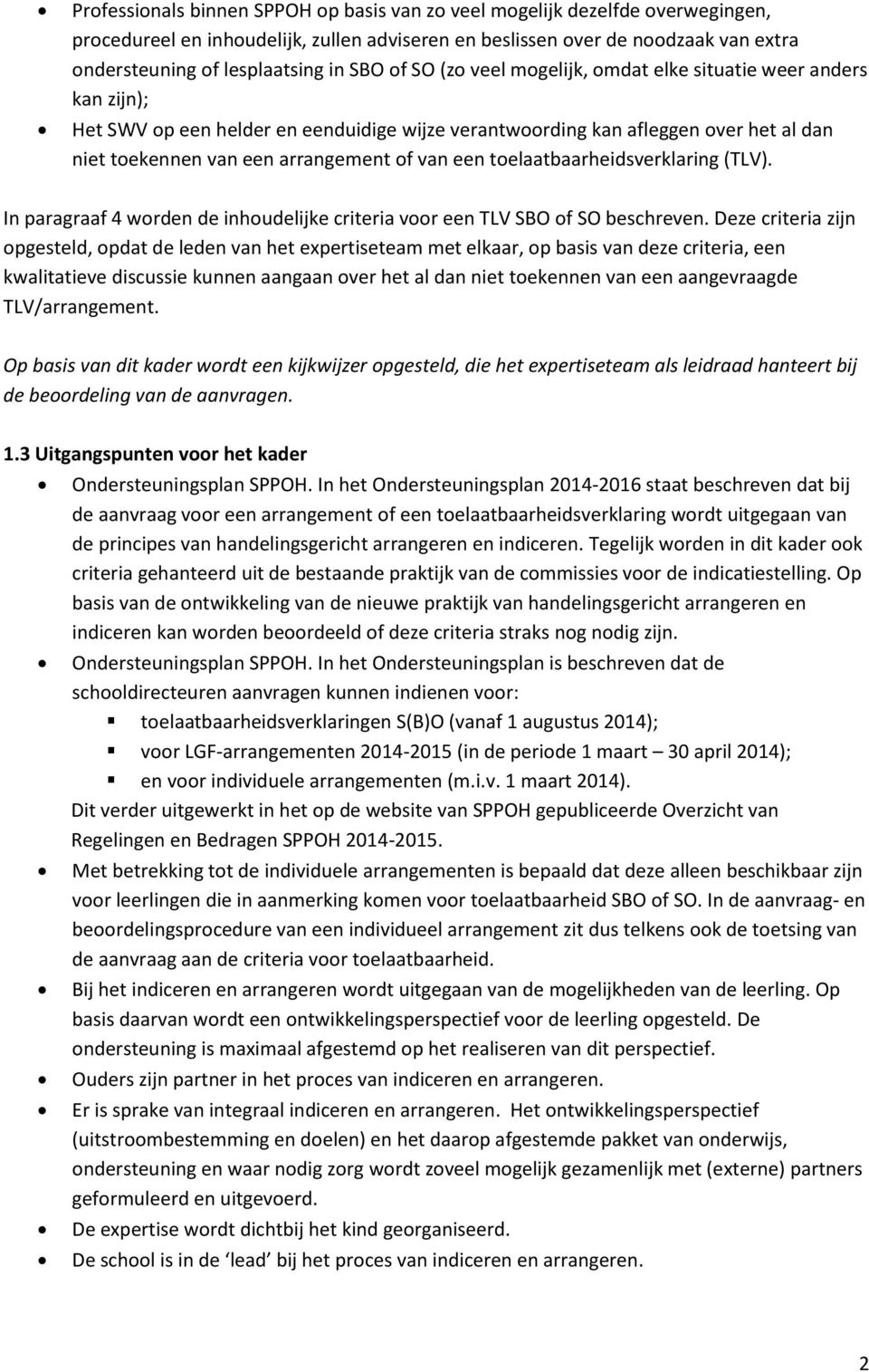 een toelaatbaarheidsverklaring (TLV). In paragraaf 4 worden de inhoudelijke criteria voor een TLV SBO of SO beschreven.