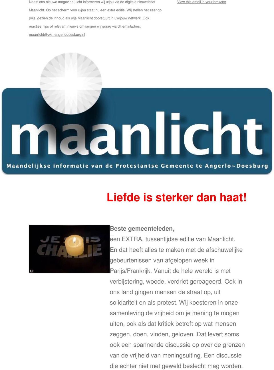 Ook reacties, tips of relevant nieuws ontvangen wij graag via dit emailadres: maanlicht@pkn-angerlodoesburg.nl Liefde is sterker dan haat!