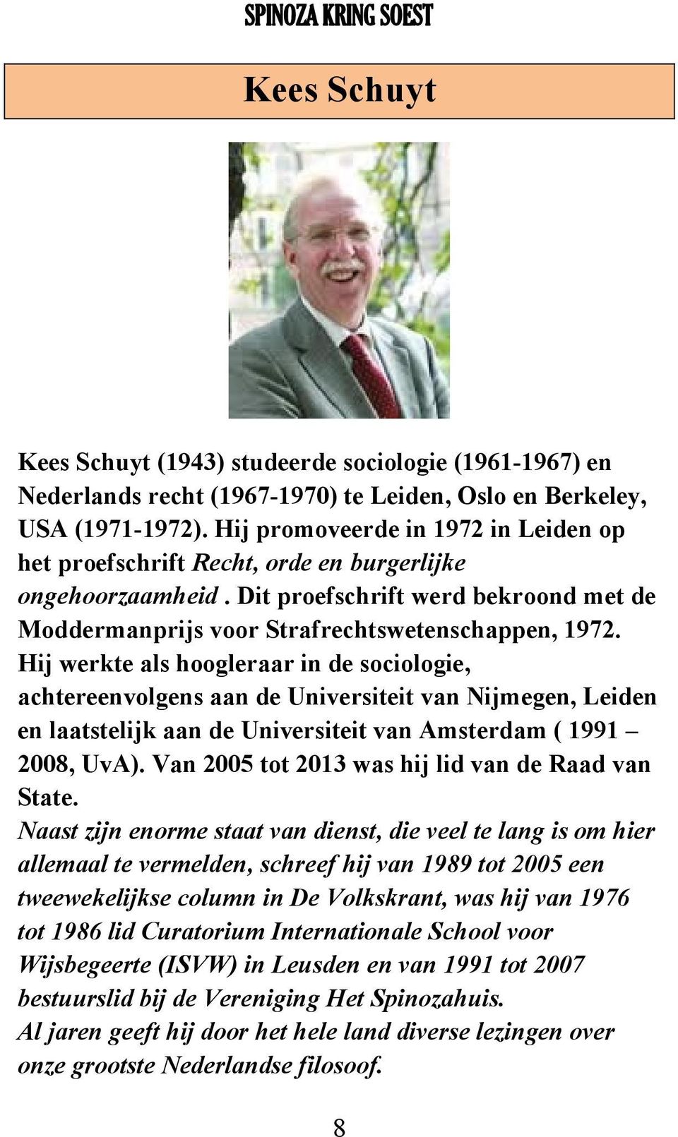 Hij werkte als hoogleraar in de sociologie, achtereenvolgens aan de Universiteit van Nijmegen, Leiden en laatstelijk aan de Universiteit van Amsterdam ( 1991 2008, UvA).
