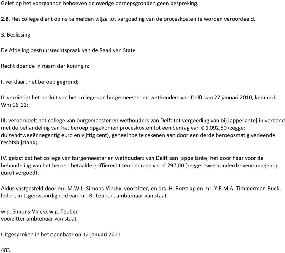 vernietigt het besluit van het college van burgemeester en wethouders van Delft van 27 januari 2010, kenmerk Wm 06 11; III.