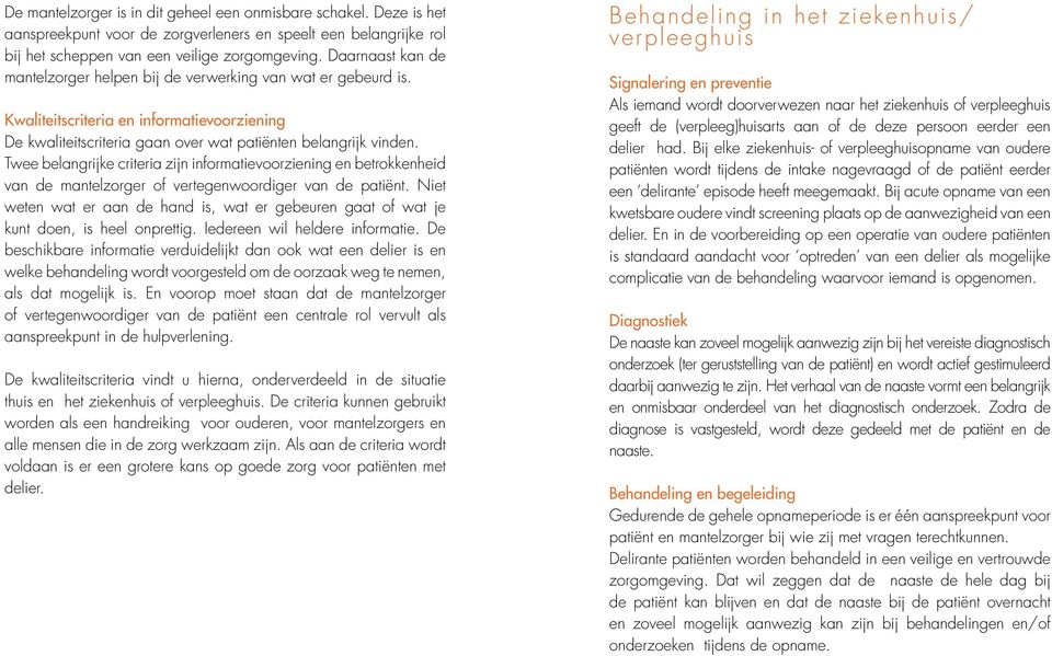 Twee belangrijke criteria zijn informatievoorziening en betrokkenheid van de mantelzorger of vertegenwoordiger van de patiënt.