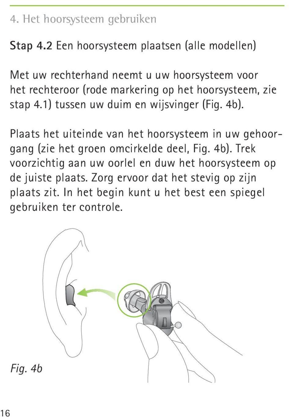 hoorsysteem, zie stap 4.1) tussen uw duim en wijsvinger (Fig. 4b).