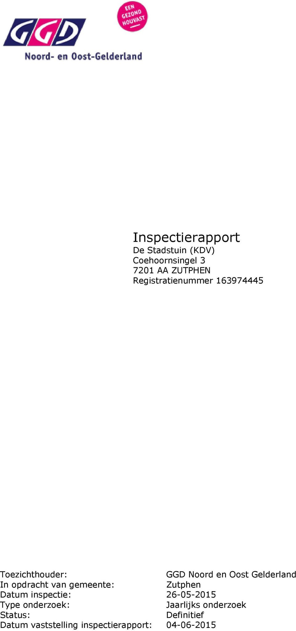 opdracht van gemeente: Zutphen Datum inspectie: 26-05-2015 Type onderzoek :