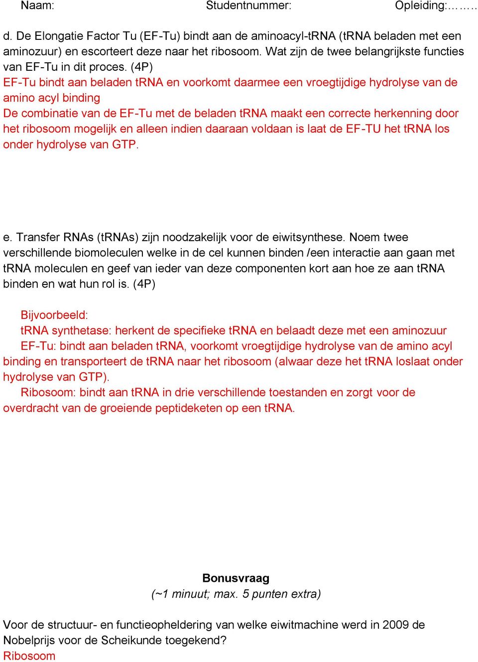 ribosoom mogelijk en alleen indien daaraan voldaan is laat de EF-TU het trna los onder hydrolyse van GTP. e. Transfer RNAs (trnas) zijn noodzakelijk voor de eiwitsynthese.