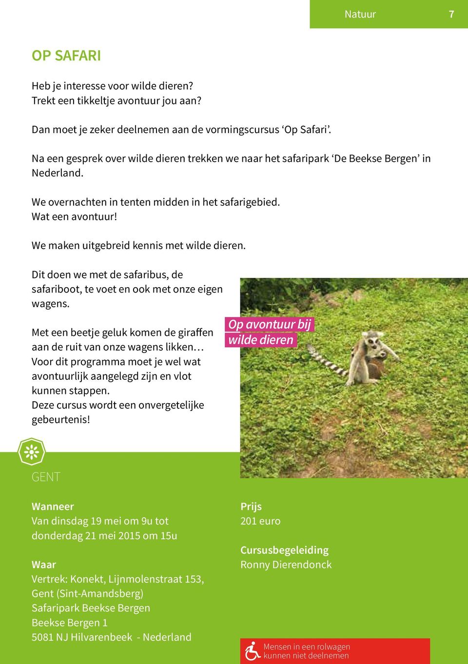 We maken uitgebreid kennis met wilde dieren. Dit doen we met de safaribus, de safariboot, te voet en ook met onze eigen wagens.