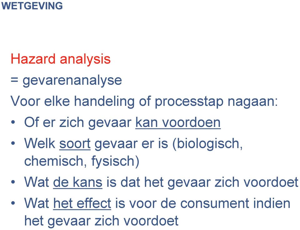 is (biologisch, chemisch, fysisch) Wat de kans is dat het gevaar zich