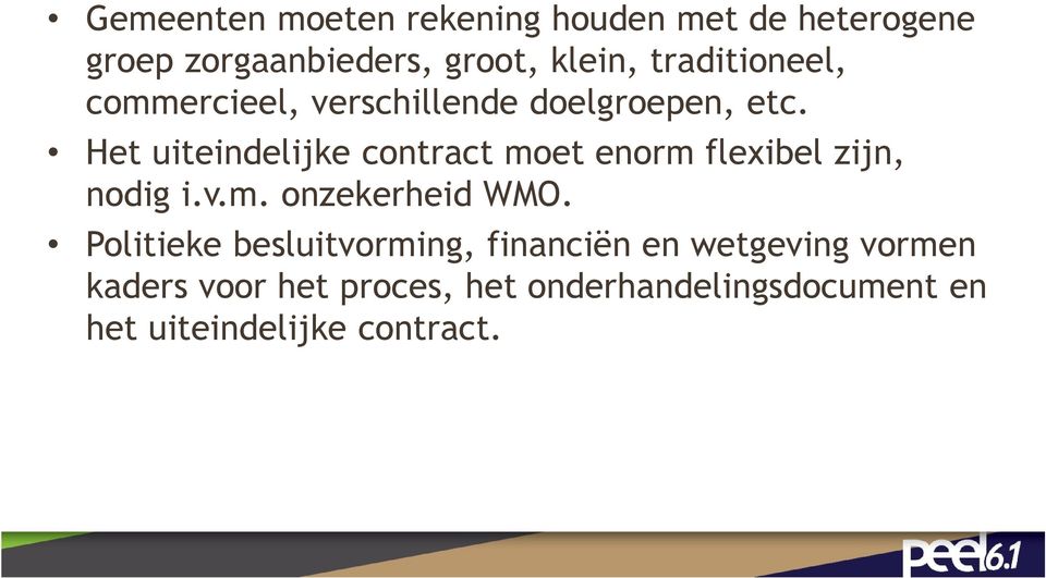 Het uiteindelijke contract moet enorm flexibel zijn, nodig i.v.m. onzekerheid WMO.