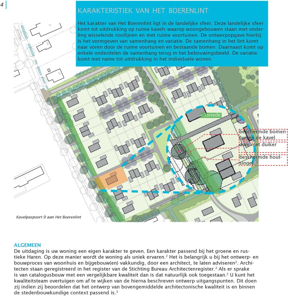 De ontwerpopgave hierbij is het vormgeven van samenhang en variatie. De samenhang in het lint komt naar voren door de ruime voortuinen en bestaande bomen.