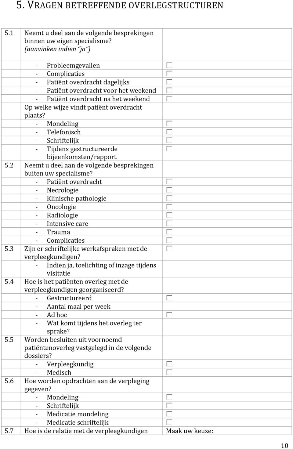 overdracht plaats? - Mondeling - Telefonisch - Schriftelijk - Tijdens gestructureerde bijeenkomsten/rapport 5.2 Neemt u deel aan de volgende besprekingen buiten uw specialisme?