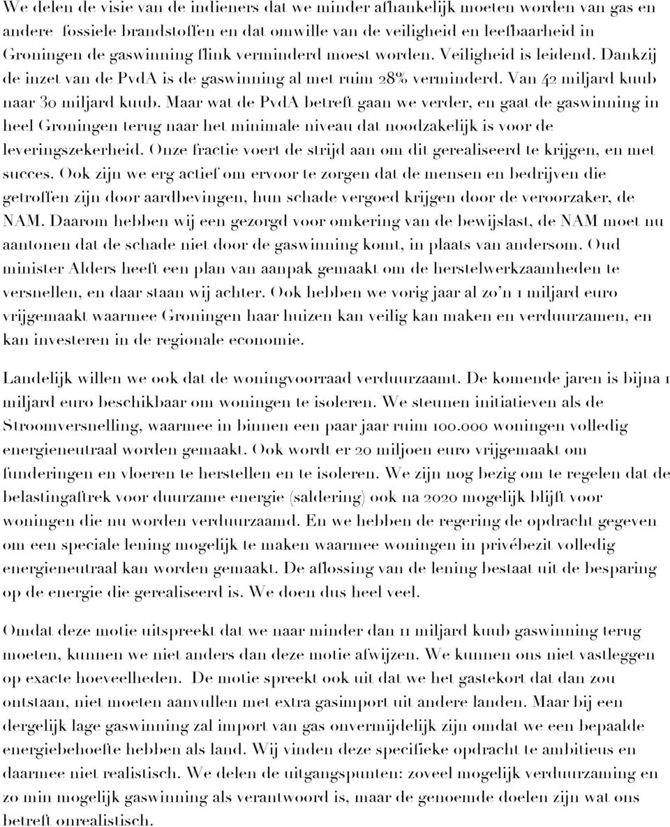 Maar wat de PvdA betreft gaan we verder, en gaat de gaswinning in heel Groningen terug naar het minimale niveau dat noodzakelijk is voor de leveringszekerheid.