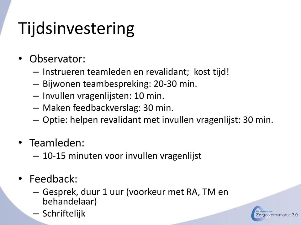 Maken feedbackverslag: 30 min. Optie: helpen revalidant met invullen vragenlijst: 30 min.