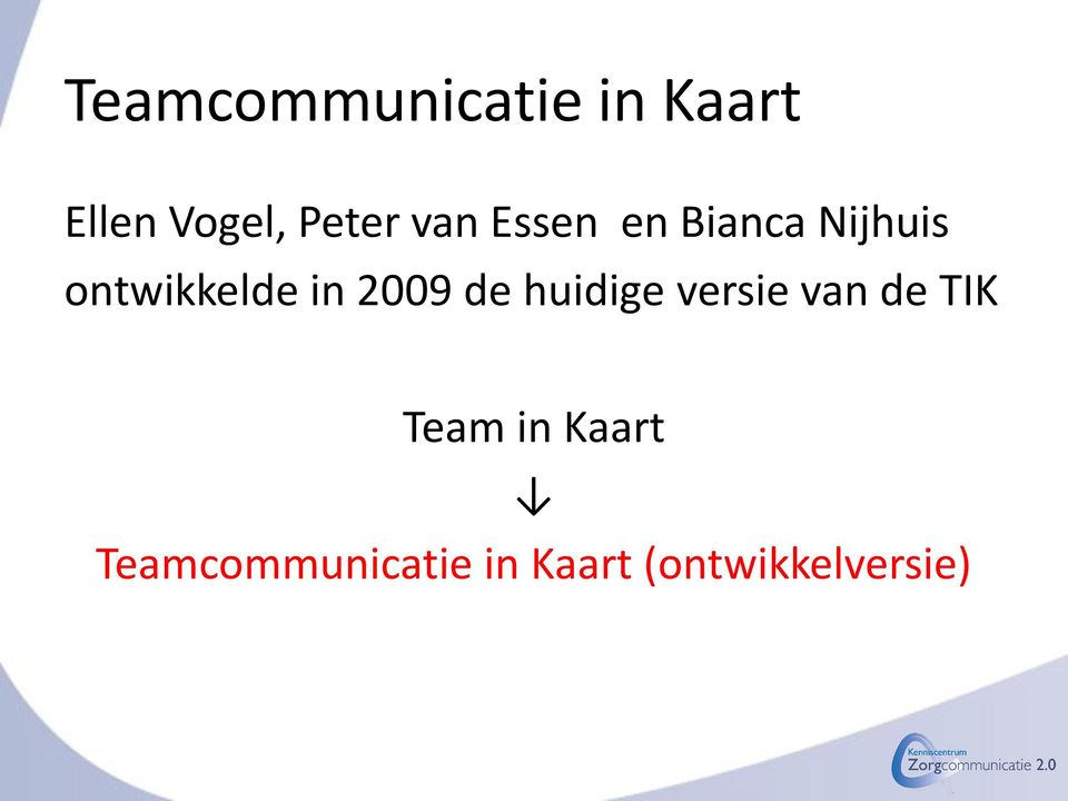 2009 de huidige versie van de TIK Team in