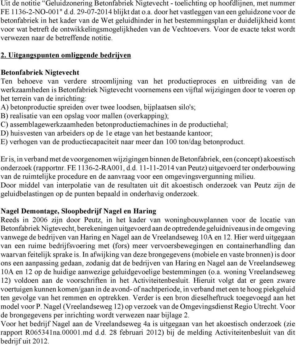 o.a. door het vastleggen van een geluidzone voor de betonfabriek in het kader van de Wet geluidhinder in het bestemmingsplan er duidelijkheid komt voor wat betreft de ontwikkelingsmogelijkheden van