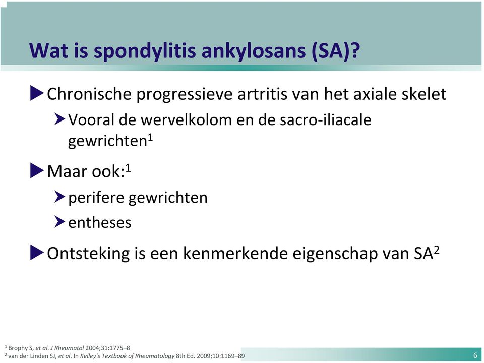 iliacale gewrichten 1 Maar ook: 1 perifere gewrichten entheses Ontsteking is een kenmerkende