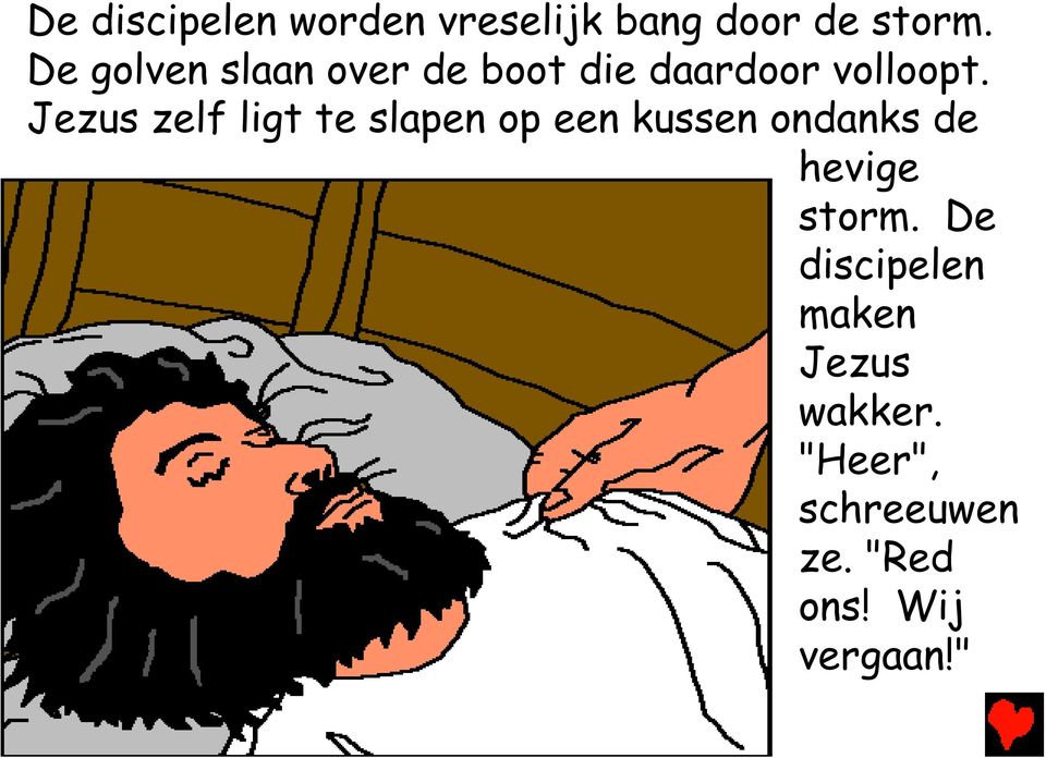 Jezus zelf ligt te slapen op een kussen ondanks de hevige