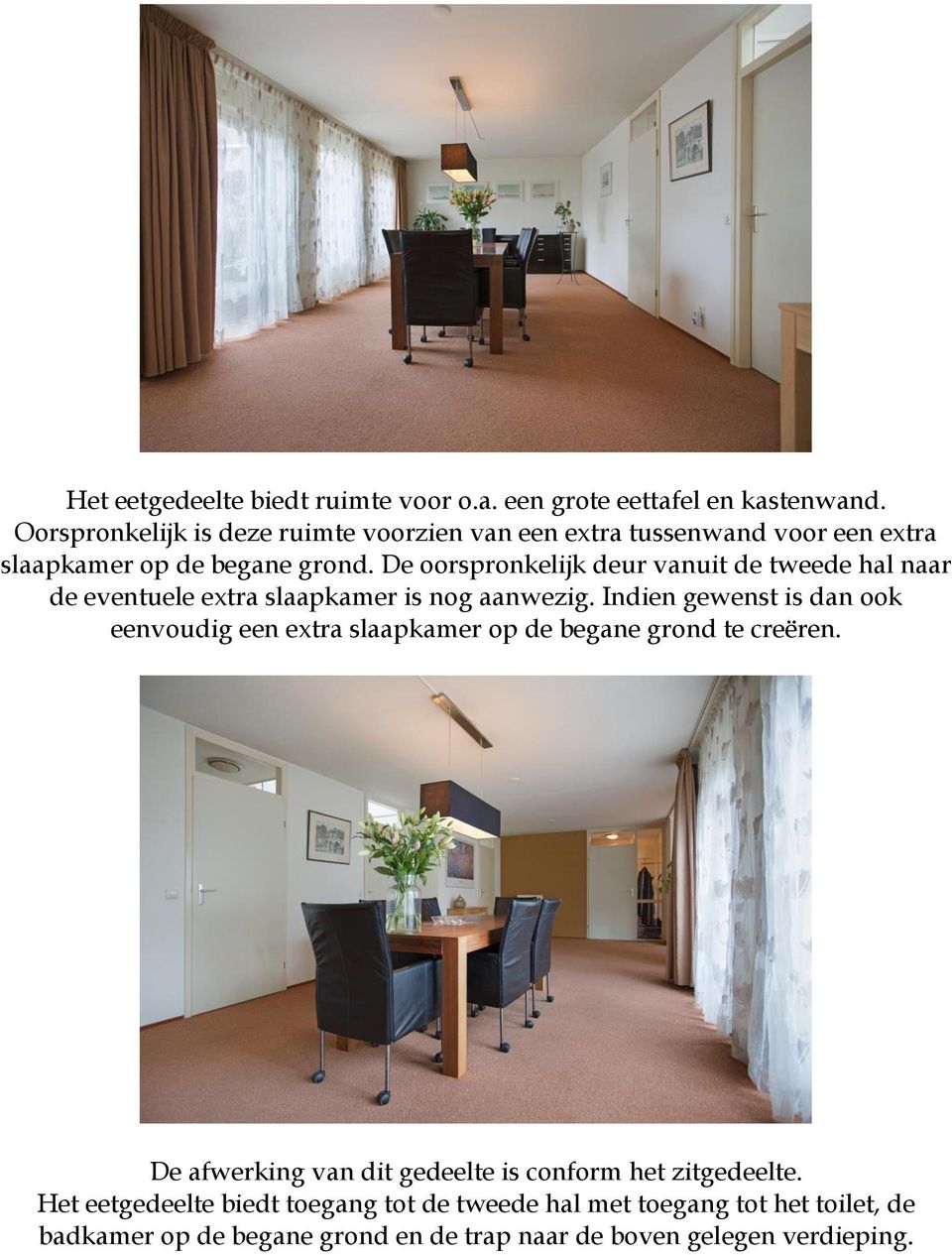 De oorspronkelijk deur vanuit de tweede hal naar de eventuele extra slaapkamer is nog aanwezig.