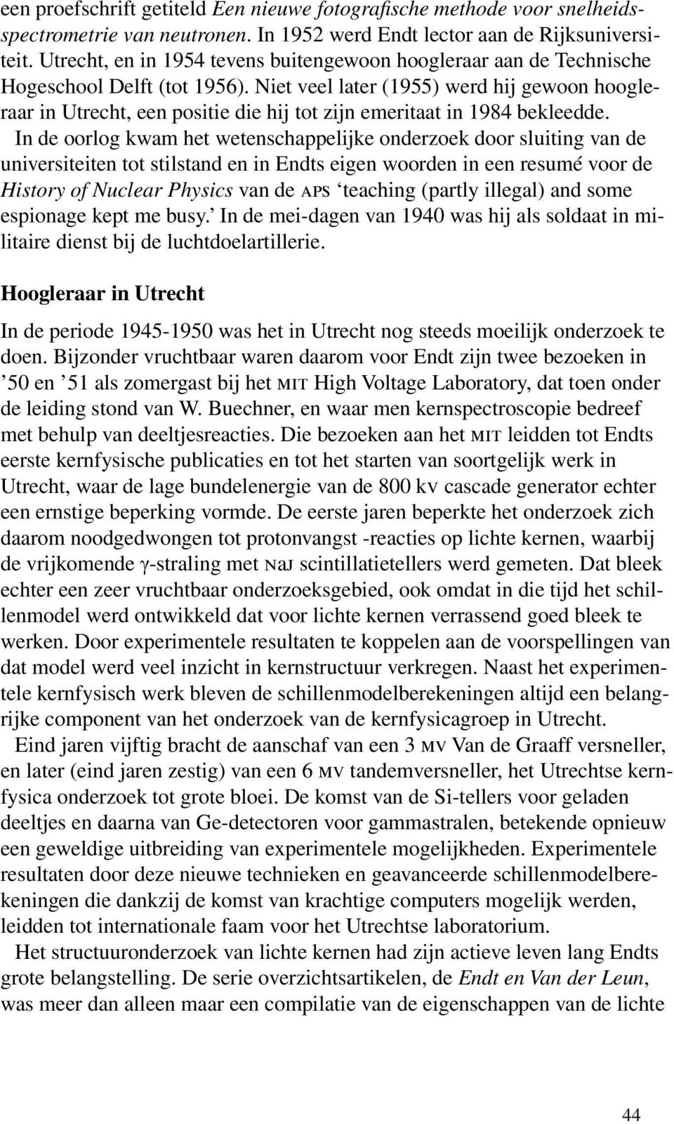 Niet veel later (1955) werd hij gewoon hoogleraar in Utrecht, een positie die hij tot zijn emeritaat in 1984 bekleedde.