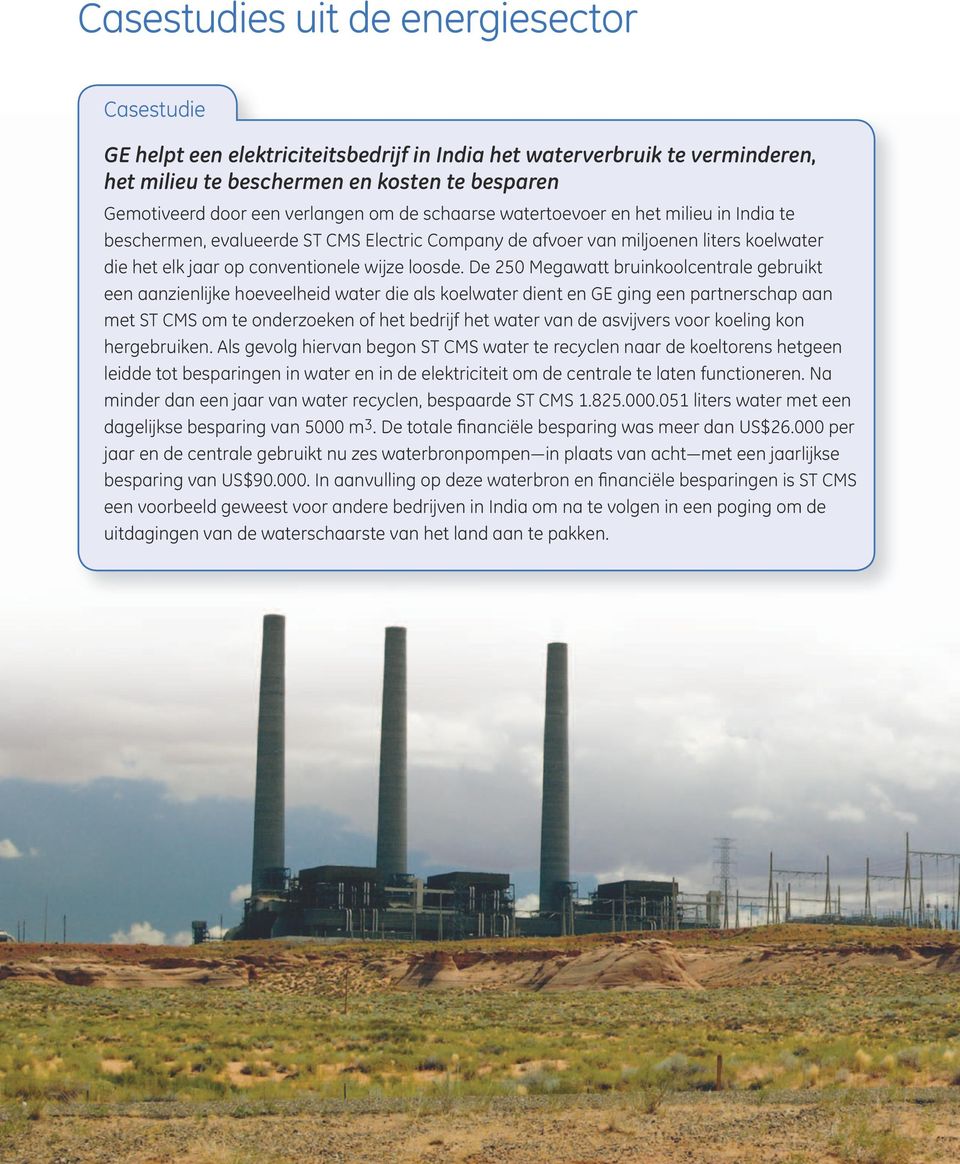 De 250 Megawatt bruinkoolcentrale gebruikt een aanzienlijke hoeveelheid water die als koelwater dient en GE ging een partnerschap aan met ST CMS om te onderzoeken of het bedrijf het water van de