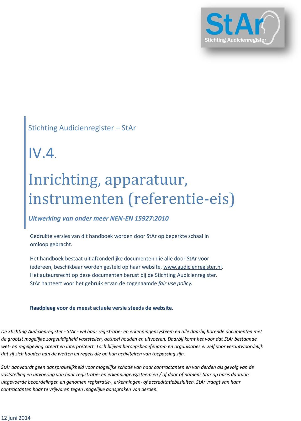 Het handboek bestaat uit afzonderlijke documenten die alle door StAr voor iedereen, beschikbaar worden gesteld op haar website, www.audicienregister.nl.