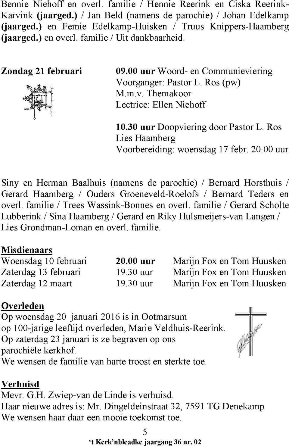 30 uur Doopviering door Pastor L. Ros Lies Haamberg Voorbereiding: woensdag 17 febr. 20.