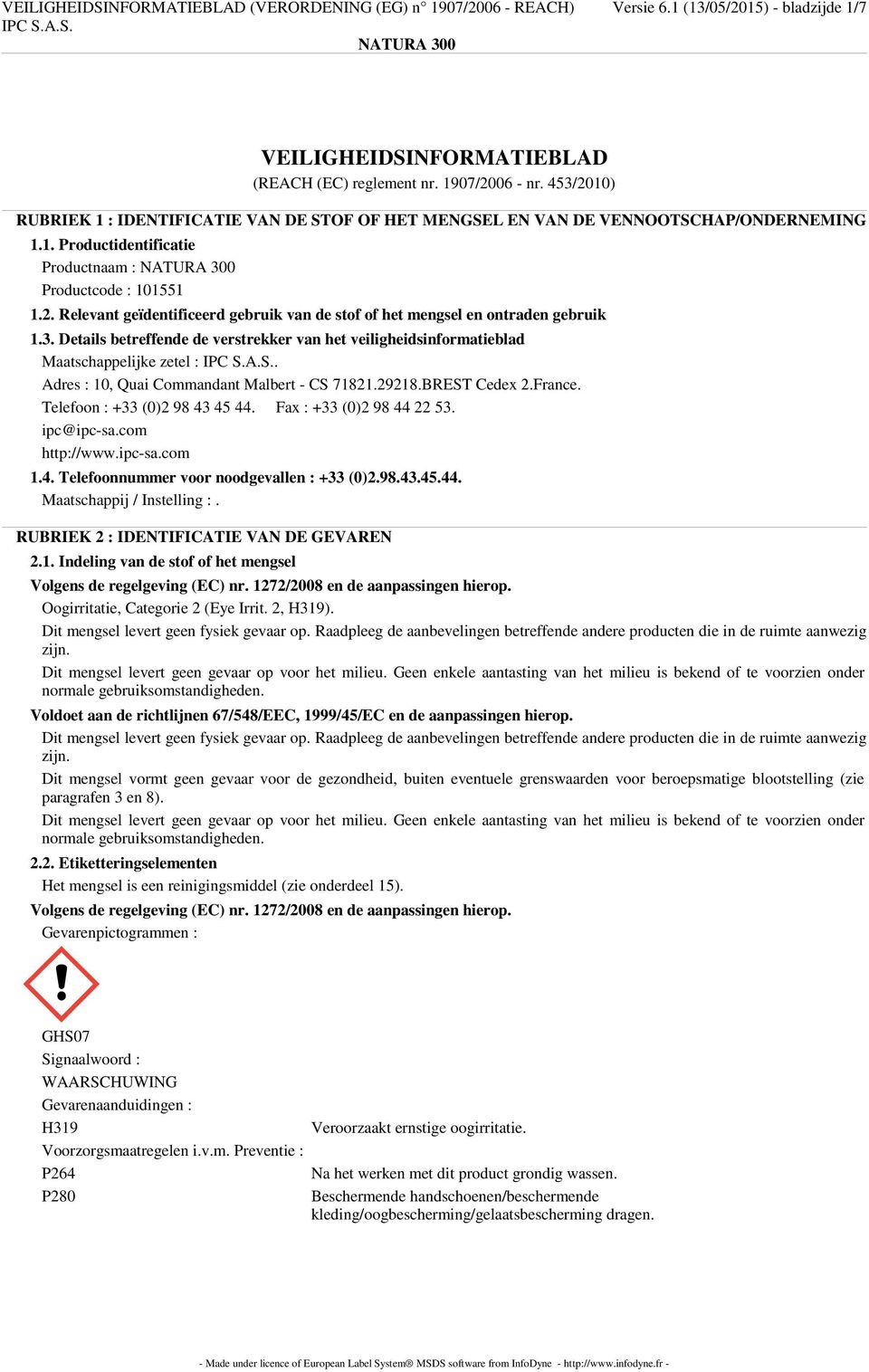 3. Details betreffende de verstrekker van het veiligheidsinformatieblad Maatschappelijke zetel :. Adres : 10, Quai Commandant Malbert - CS 71821.29218.BREST Cedex 2.France.