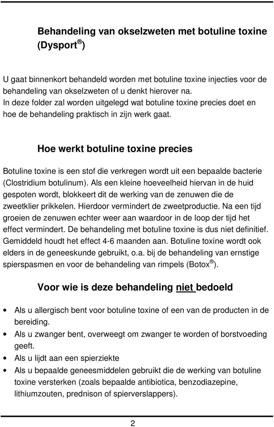 Hoe werkt botuline toxine precies Botuline toxine is een stof die verkregen wordt uit een bepaalde bacterie (Clostridium botulinum).