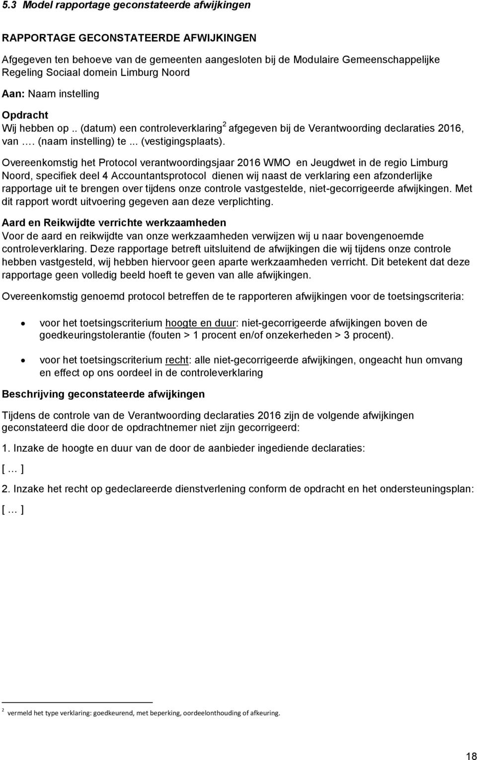 Overeenkomstig het Protocol verantwoordingsjaar 2016 WMO en Jeugdwet in de regio Limburg Noord, specifiek deel 4 Accountantsprotocol dienen wij naast de verklaring een afzonderlijke rapportage uit te