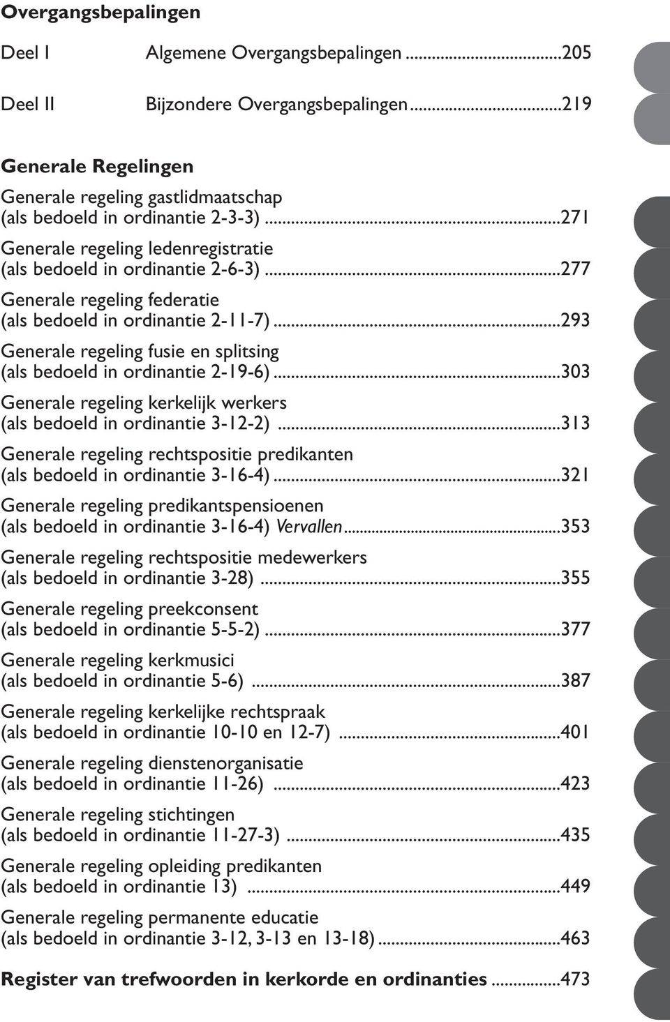 ..293 Generale regeling fusie en splitsing (als bedoeld in ordinantie 2-19-6)...303 Generale regeling kerkelijk werkers (als bedoeld in ordinantie 3-12-2).