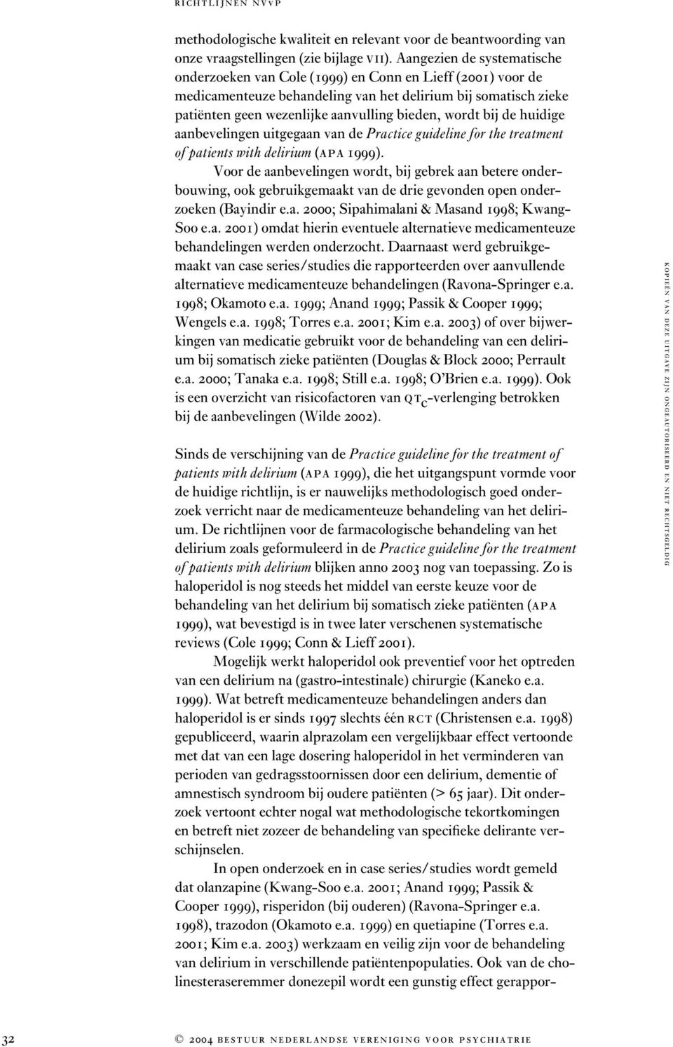 wordt bij de huidige aanbevelingen uitgegaan van de Practice guideline for the treatment of patients with delirium (APA 1999).