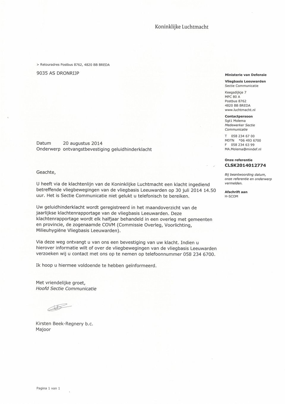 nl Geachte, U heeft via de klachtenlijn van de Koninklijke Luchtmacht een klacht ingediend betreffende vliegbewegingen van de vliegbasis Leeuwarden op 30juli 2014 14.50 uur.