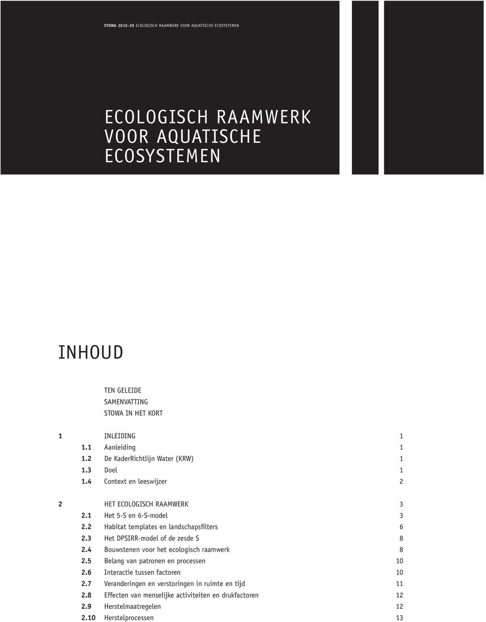 2 Habitat templates en landschapsfilters 6 2.3 Het DPSIRR-model of de zesde S 8 2.4 Bouwstenen voor het ecologisch raamwerk 8 2.