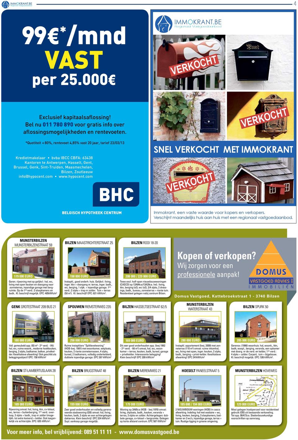 info@hypocent.com www.hypocent.com BHC snel verkocht met Immokrant Verkocht Verkocht BelgiSCH HypoTHeek CenTrum Immokrant, een vaste waarde voor kopers en verkopers.