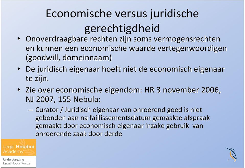 Zie over economische eigendom: HR 3 november 2006, NJ 2007, 155 Nebula: Curator / Juridisch eigenaar van onroerend goed is