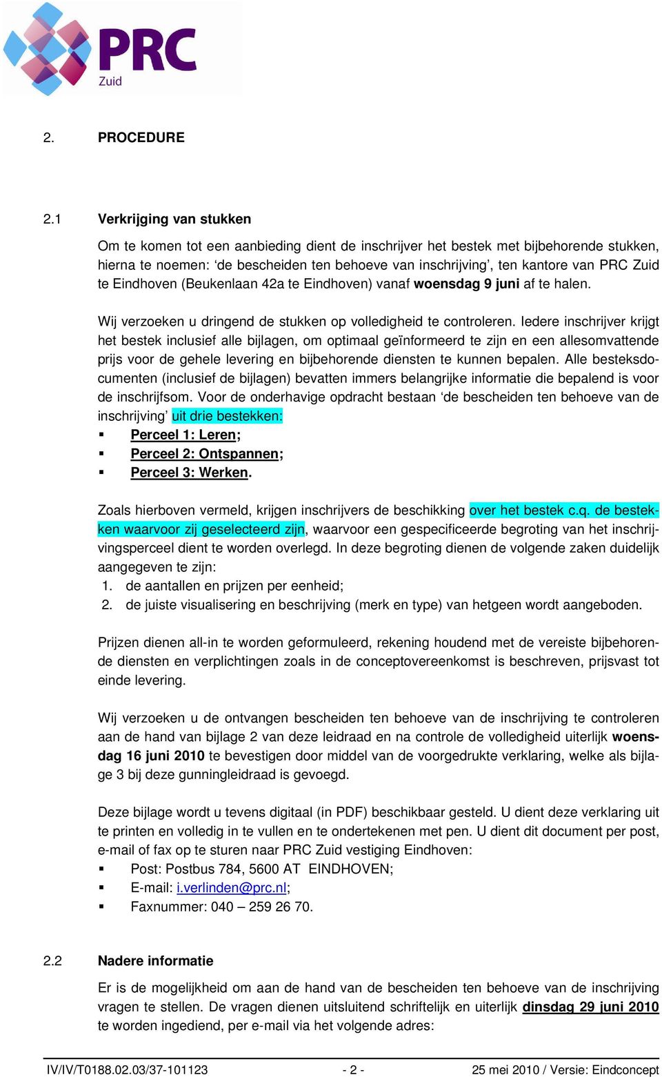 Zuid te Eindhoven (Beukenlaan 42a te Eindhoven) vanaf woensdag 9 juni af te halen. Wij verzoeken u dringend de stukken op volledigheid te controleren.