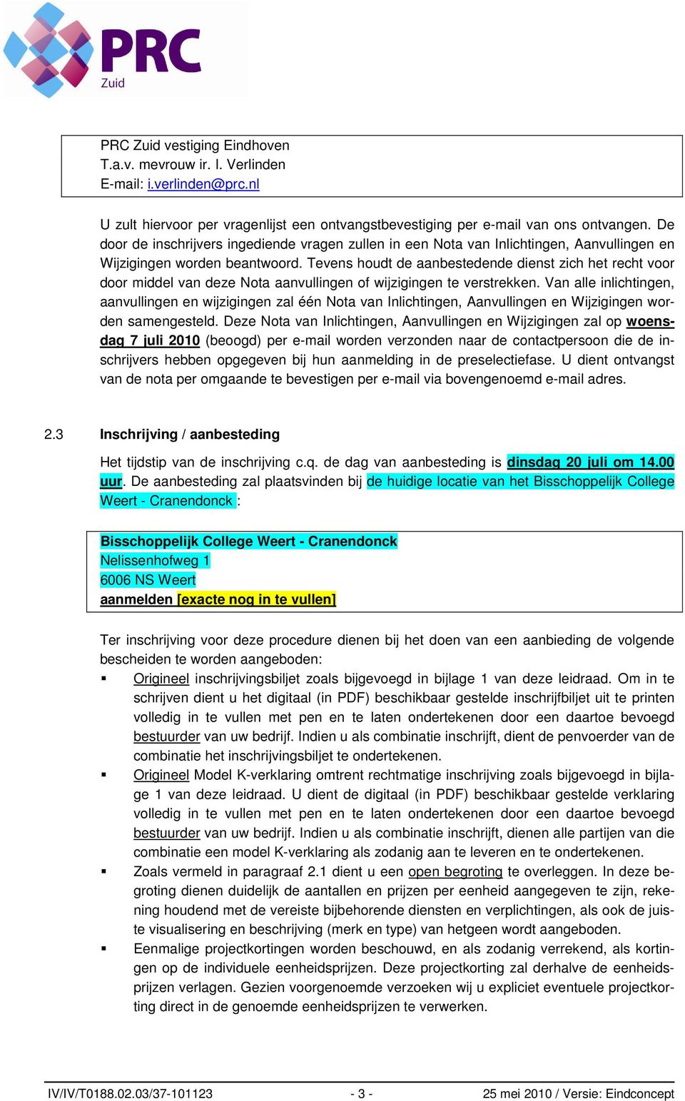 Tevens houdt de aanbestedende dienst zich het recht voor door middel van deze Nota aanvullingen of wijzigingen te verstrekken.