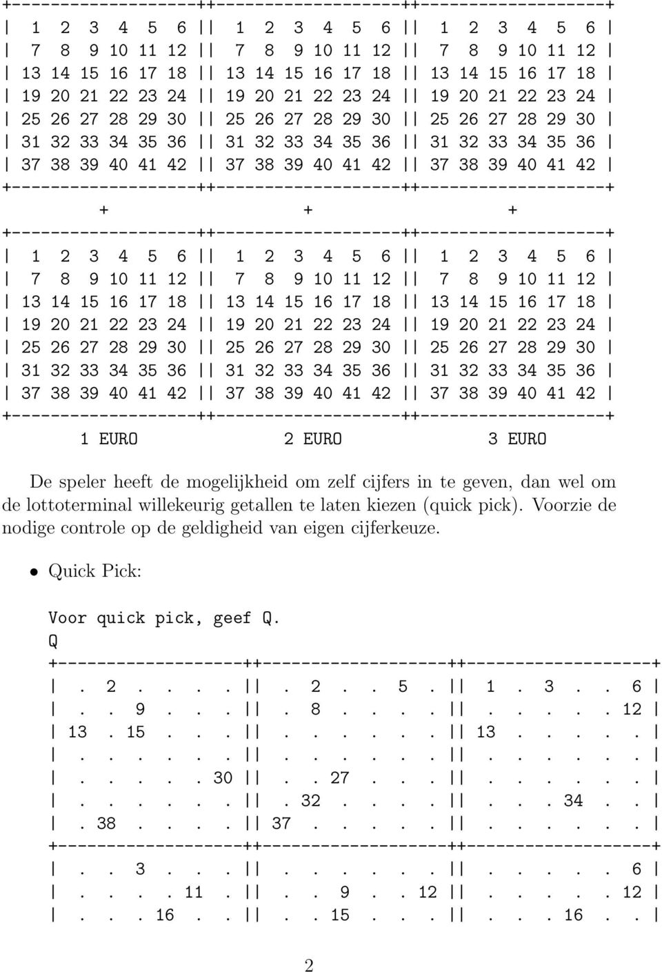 29 30 31 32 33 34 35 36 31 32 33 34 35 36 31 32 33 34 35 36 37 38 39 40 41 42 37 38 39 40 41 42 37 38 39 40 41 42 1 EURO 2 EURO 3 EURO De speler heeft de mogelijkheid om zelf cijfers in te geven, dan