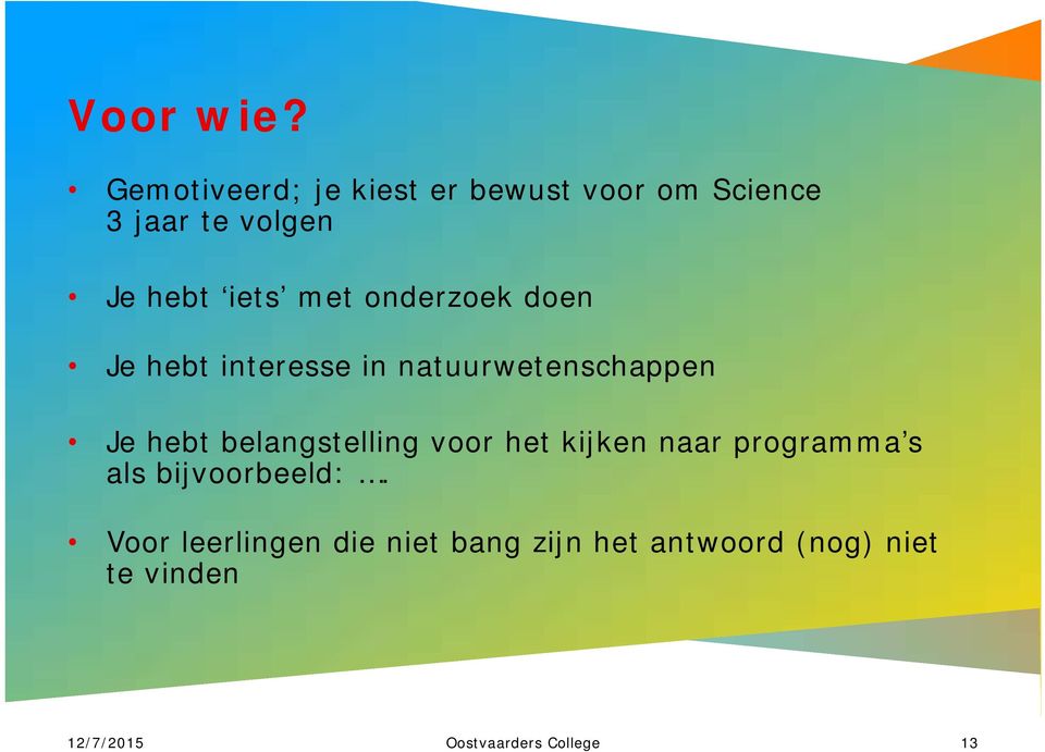 onderzoek doen Je hebt interesse in natuurwetenschappen Je hebt belangstelling