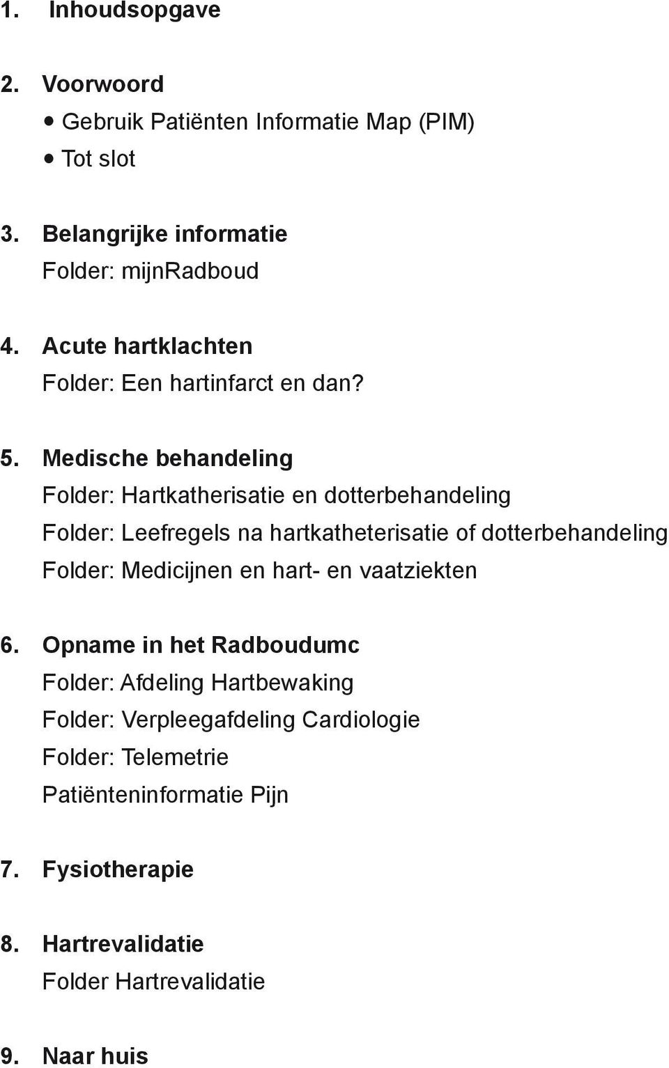 Medische behandeling Folder: Hartkatherisatie en dotterbehandeling Folder: Leefregels na hartkatheterisatie of dotterbehandeling Folder: