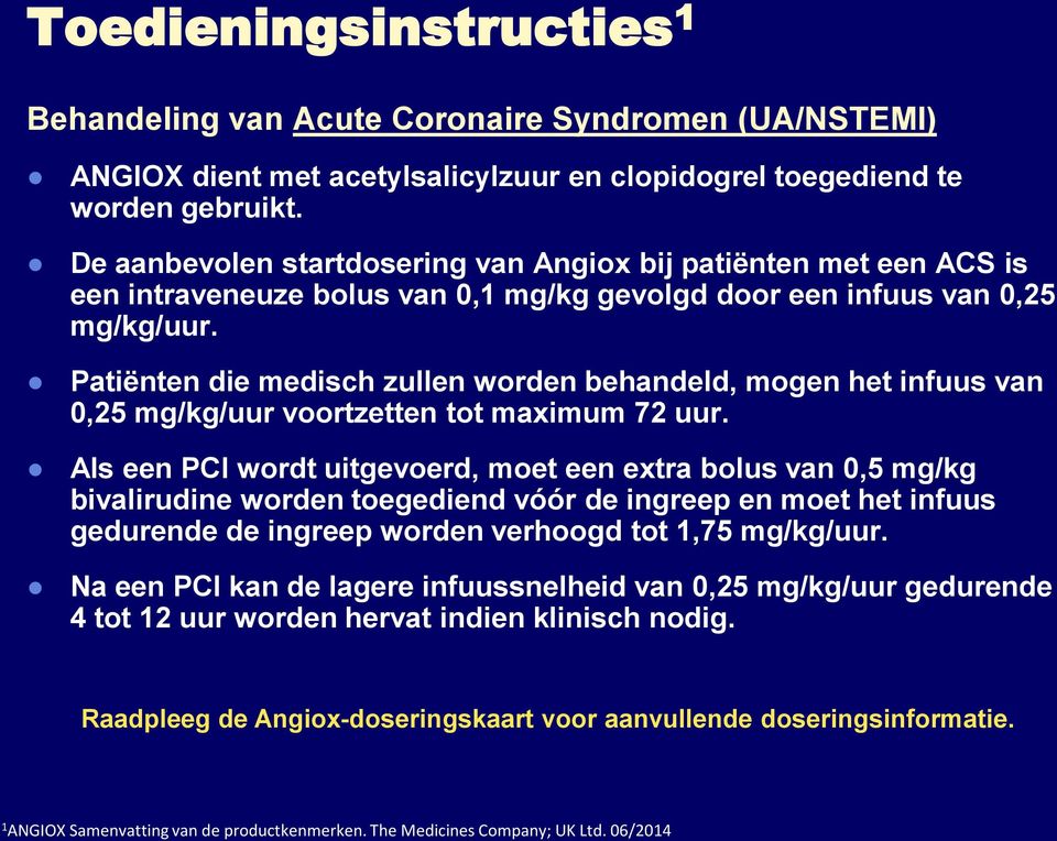 Patiënten die medisch zullen worden behandeld, mogen het infuus van 0,25 mg/kg/uur voortzetten tot maximum 72 uur.