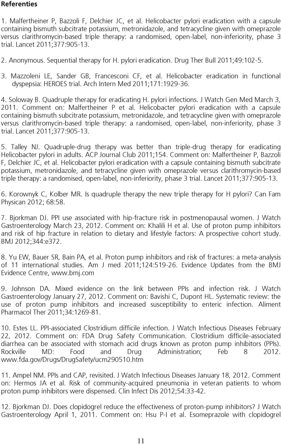 open-label, non-inferiority, phase 3 trial. Lancet 2011;377:905-13. 2. Anonymous. Sequential therapy for H. pylori eradication. Drug Ther Bull 2011;49:102-5. 3. Mazzoleni LE, Sander GB, Francesconi CF, et al.