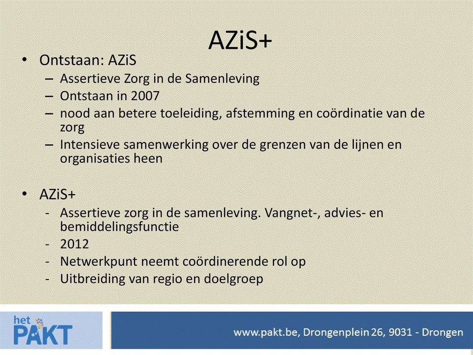 de lijnen en organisaties heen AZiS+ - Assertieve zorg in de samenleving.